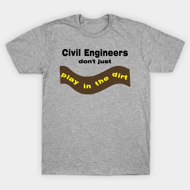 Civil Engineers Play T-Shirt by Barthol Graphics